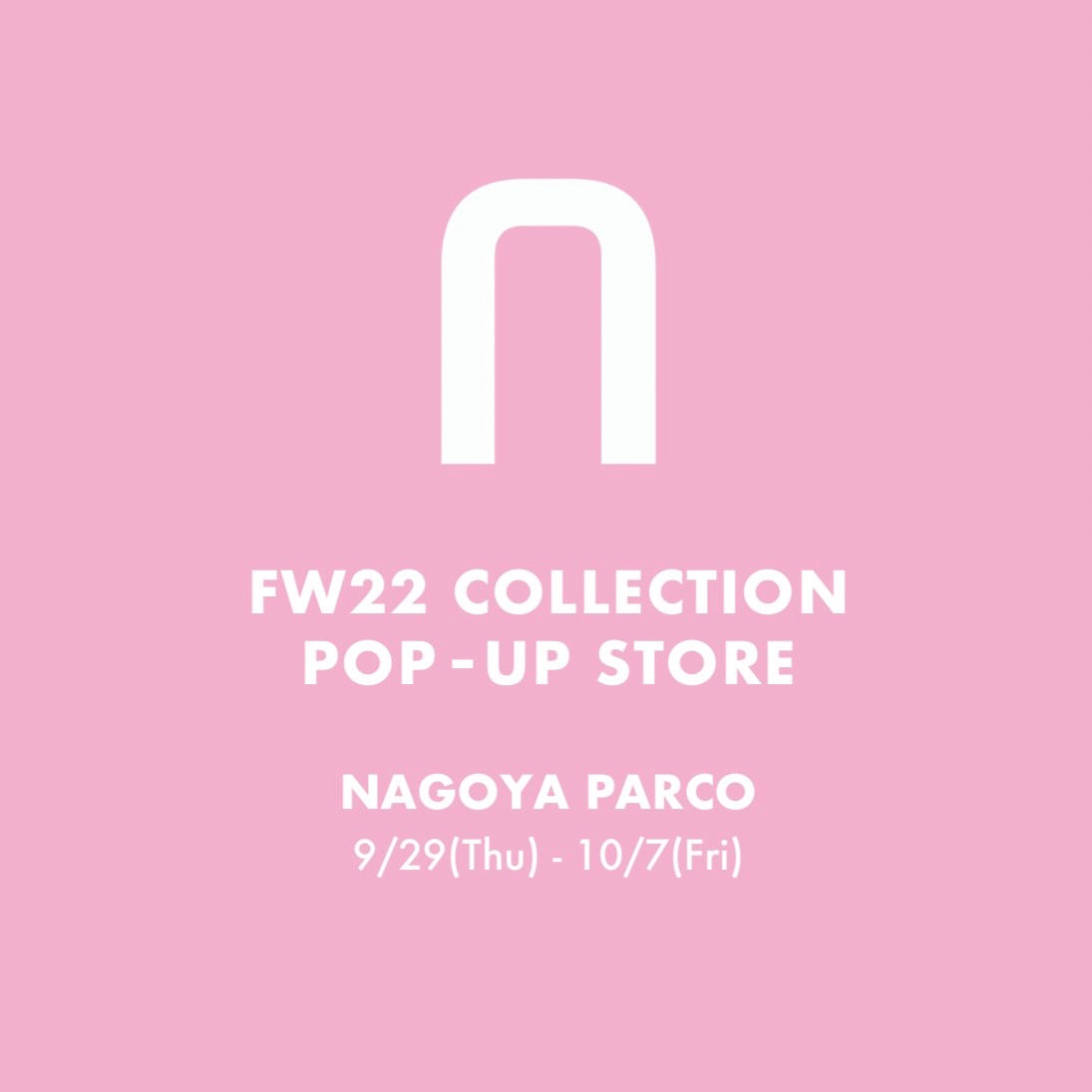 FW22 COLLECTION POP-UP STORE - NAGOYA PARCO