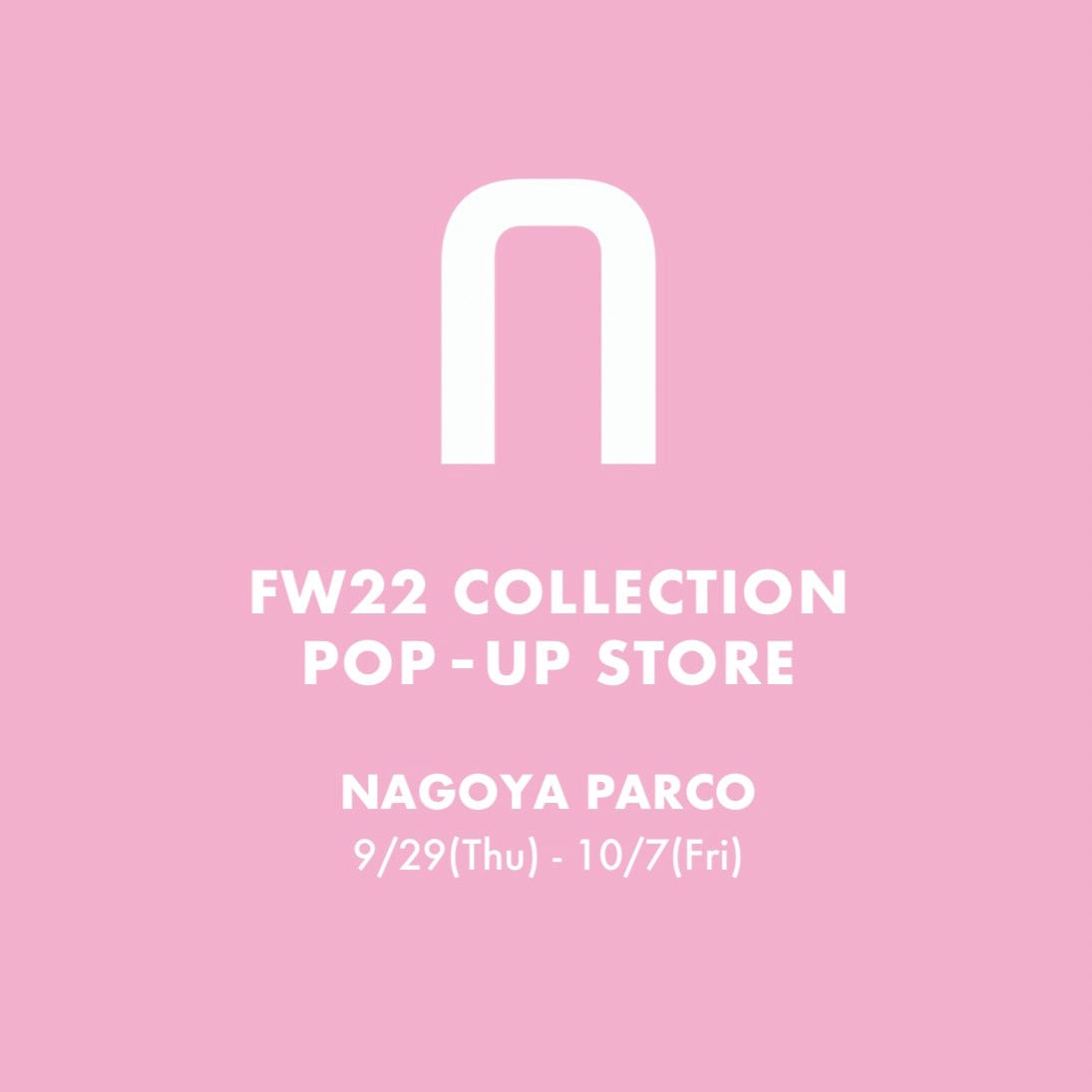 FW22 COLLECTION POP-UP STORE<br>- NAGOYA PARCO