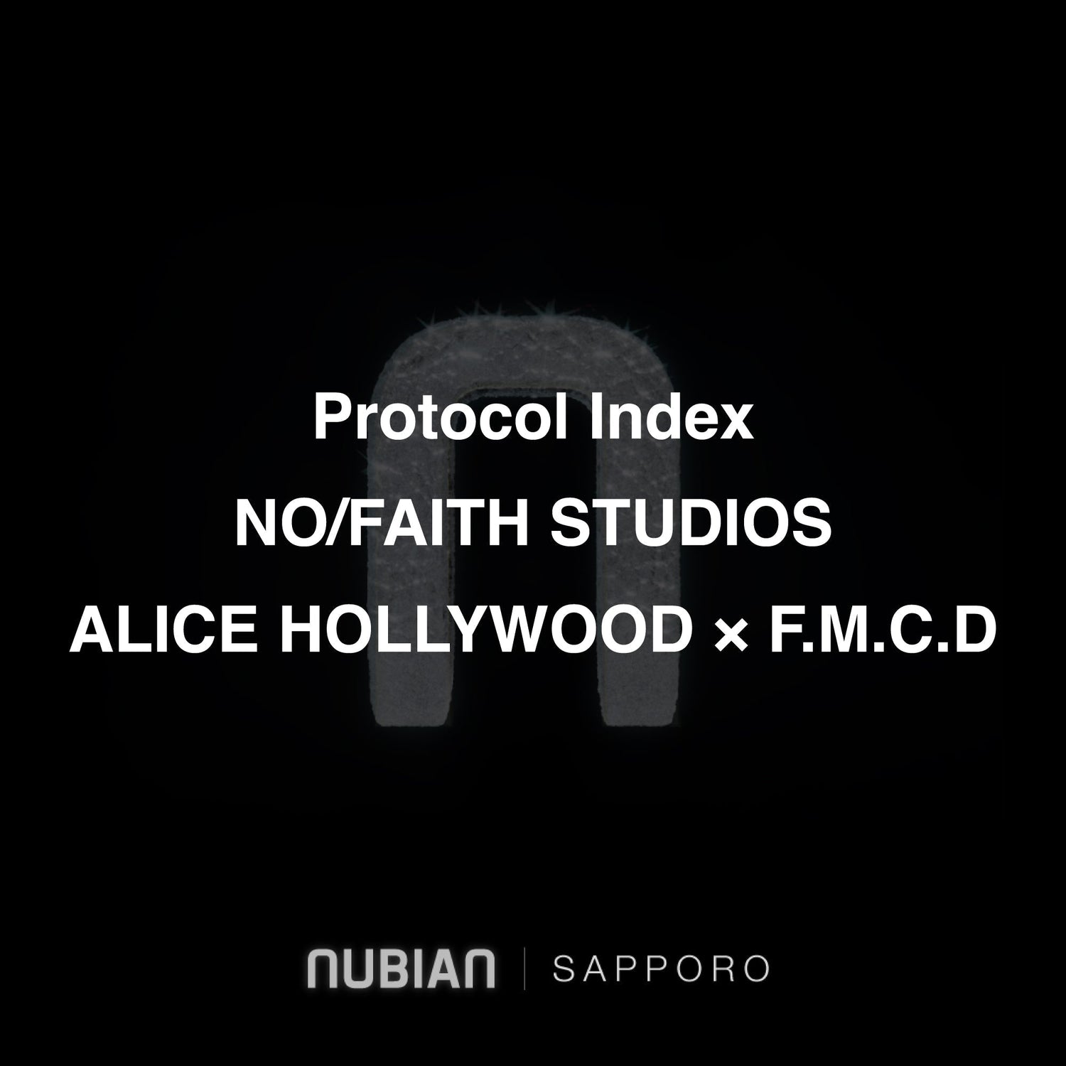 10月24日(金)<br>札幌店にて発売開始<br>Protocol Index<br>/ NO/FAITH STUDIOS<br>/ ALICE HOLLYWOOD × F.M.C.D<br>SAPPORO EXCLUSIVE COLLECTION